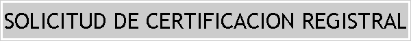 SOLICITUD DE CERTIFICACION REGISTRAL